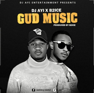 DJ Ayi Teams Up With B2ice on New Hit “Gud Music” [Audio]